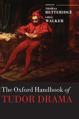 The Oxford Handbook of Tudor Drama Oxford Handbooks Hardcover