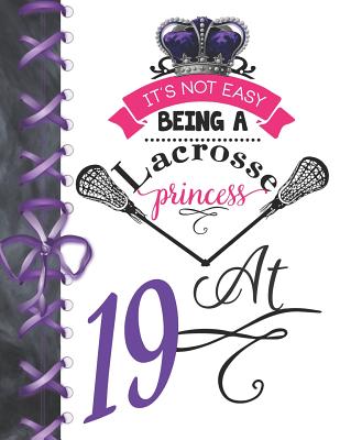 It's Not Easy Being A Lacrosse Princess At 19: Rule School Large A4 Pass, Catch And Shoot College Ruled Composition Writing Notebook For Girls By Writing Addict Cover Image