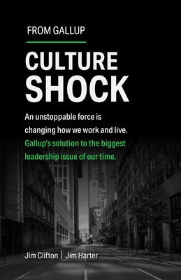 Culture Shock: An unstoppable force has changed how we work and live. Gallup's solution to the biggest leadership issue of our time.  By Jim Clifton, Jim Harter Cover Image