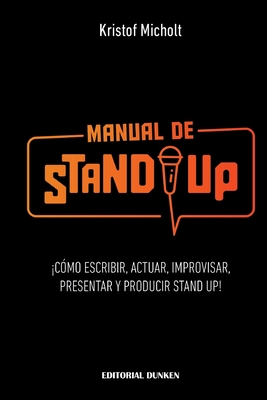 Manual de Stand Up: ¡Cómo Escribir, Actuar, Improvisar, Presentar y Producir Stand Up! Cover Image