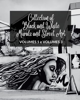 Collection of Black and White Murals and Street Art - Volumes 1 and 3: Two Photographic Books on Urban Art and Culture Cover Image