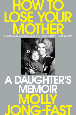 Cover Image for How to Lose Your Mother: A Daughter's Memoir