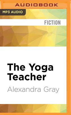 The Yoga Teacher By Alexandra Gray, Peter Brooke (Read by) Cover Image