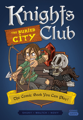Knights Club: The Buried City: The Comic Book You Can Play (Comic Quests #6) By Shuky, Waltch (Illustrator), Novy (Illustrator) Cover Image