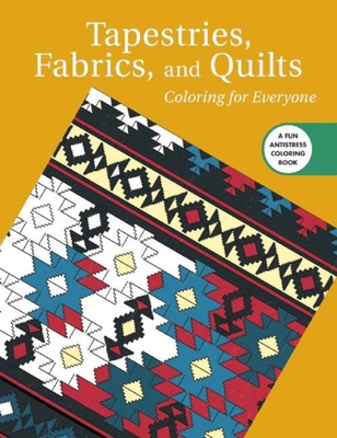 Tapestries, Fabrics, and Quilts: Coloring for Everyone (Creative Stress Relieving Adult Coloring Book Series) Cover Image