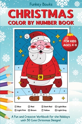 Christmas Color by Number Book for Kids Ages 4 to 8: A Fun and Creative Workbook for the Holidays with 30 Cute Christmas Designs By Funkey Books Cover Image