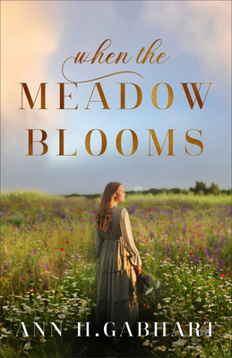When the Meadow Blooms By Ann H. Gabhart Cover Image