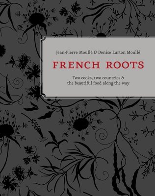 French Roots: Two Cooks, Two Countries, and the Beautiful Food along the Way [A Cookbook] Cover Image