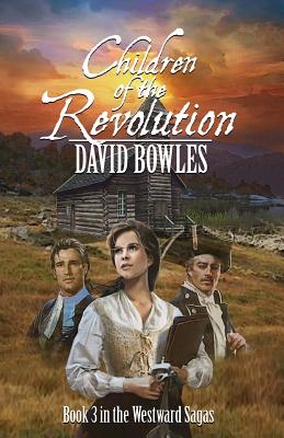 Children of the Revolution: Book 3 of the Westward Sagas By David Bowles Cover Image