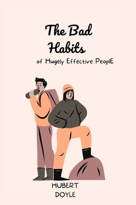 The Bad Habits of Hugely Effective PeoplE Cover Image