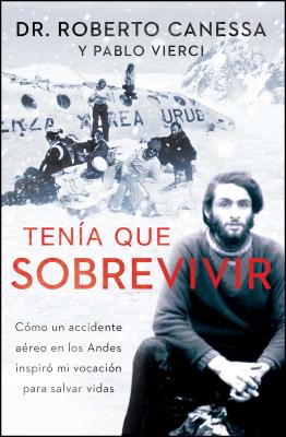 Tenía que sobrevivir (I Had to Survive Spanish Edition): Cómo un accidente aéreo en los Andes inspiró mi vocación para salvar vidas (Atria Espanol)