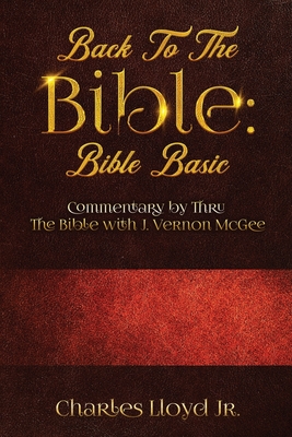 Back To The Bible Bible Basic: Commentary by Thru The Bible with J. Vernon McGee Cover Image