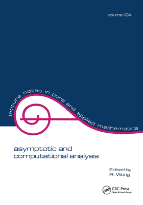Asymptotic and Computational Analysis: Conference in Honor of Frank W.J. Olver's 65th Birthday (Lecture Notes in Pure and Applied Mathematics #124) Cover Image