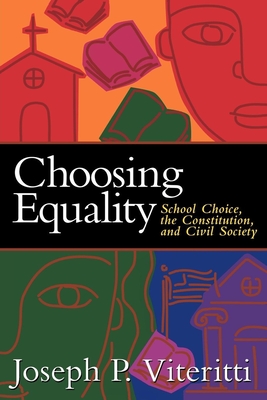Choosing Equality: School Choice, the Constitution, and Civil Society By Joseph Viteritti Cover Image