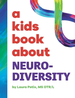 A Kids Book About Neurodiversity By Laura Petix, Emma Wolf (Editor), Rick Delucco (Designed by) Cover Image