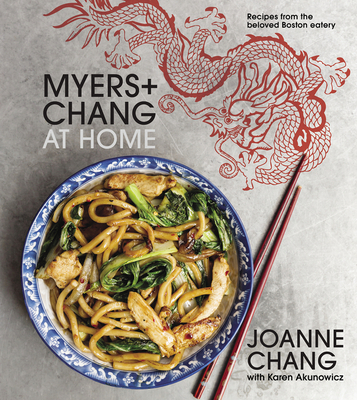 Myers+chang At Home: Recipes from the Beloved Boston Eatery By Joanne Chang, Karen Akunowicz Cover Image