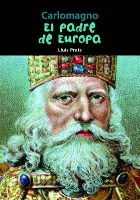 Carlomagno: El padre de Europa (Biografía joven) By Lluís Prats Cover Image