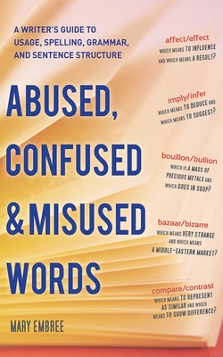 Abused, Confused, and Misused Words: A Writer's Guide to Usage, Spelling, Grammar, and Sentence Structure Cover Image