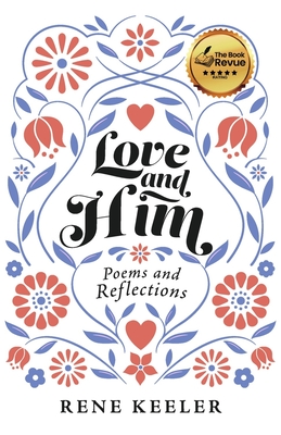 Love and Him: Poems and Reflections By Rene Keeler Cover Image
