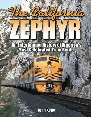The California Zephyr: An Entertaining History of America's Most Celebrated Train Route Cover Image