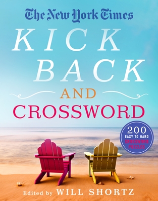 The New York Times Kick Back and Crossword: 200 Easy to Hard Crossword Puzzles