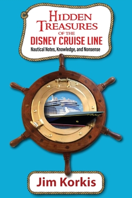 Hidden Treasures of the Disney Cruise Line: Nautical Notes, Knowledge, and Nonsense By Bob McLain (Editor), Jim Korkis Cover Image