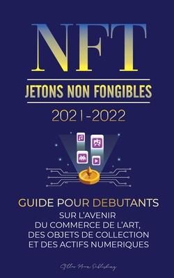 NFT (Jetons Non Fongibles) 2021-2022: Guide pour Débutants sur l'Avenir du Commerce de l'Art, des Objets de Collection et des Actifs Numériques (OpenS Cover Image