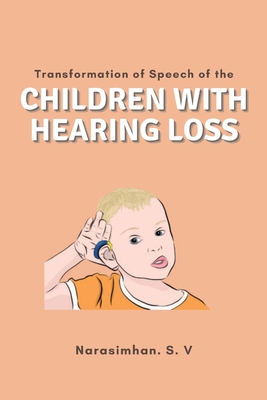 Transformation of Speech of the Children With Hearing Loss By Narasimhan S. V Cover Image