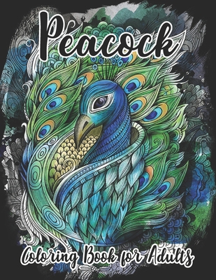 Peacock Coloring Book: Anxiety Coloring Book & Stress Relief Coloring Book  Coloring Book Adults Relaxation Adult Coloring Book Women Men (Hardcover) 