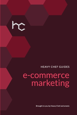 Cover for The Heavy Chef Guide To E-Commerce Marketing