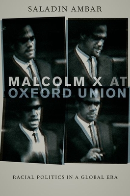 Malcolm X at Oxford Union: Racial Politics in a Global Era (Transgressing Boundaries: Studies in Black Politics and Blac)