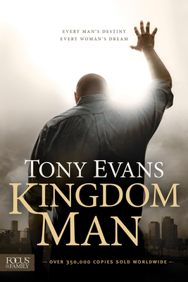 Kingdom Man: Every Man's Destiny, Every Woman's Dream By Tony Evans Cover Image