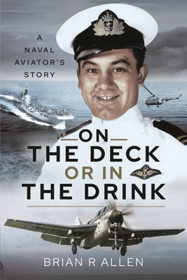 On the Deck or in the Drink: Flying with the Royal Navy 1952-1964