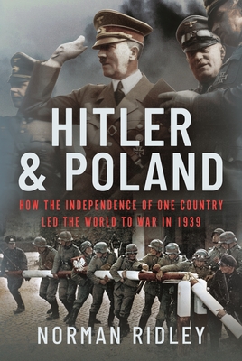 Hitler and Poland: How the Independence of One Country Led the World to War in 1939 Cover Image