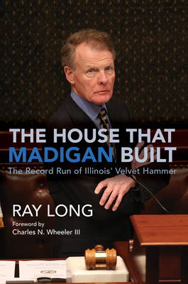 The House That Madigan Built: The Record Run of Illinois' Velvet Hammer Cover Image