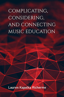 Complicating, Considering, and Connecting Music Education (Counterpoints: Music and Education) Cover Image