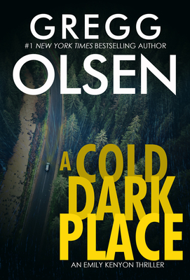 A Cold Dark Place (An Emily Kenyon Thriller #1) By Gregg Olsen Cover Image