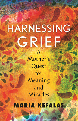 Harnessing Grief: A Mother's Quest for Meaning and Miracles Cover Image