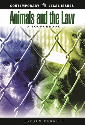 Animals and the Law: A Sourcebook (Contemporary Legal Issues) By Jordan Curnutt Cover Image