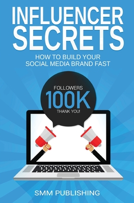 Influencer Secrets: How to Build Your Social Media Brand Fast Cover Image