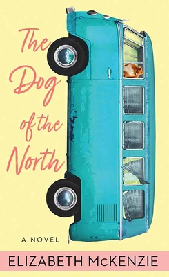 The Dog of the North By Elizabeth McKenzie Cover Image