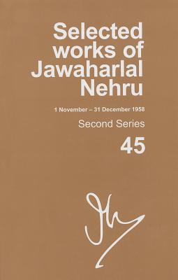 Selected Works of Jawaharlal Nehru (1 November - 31 December 1958): Second Series, Vol. 45 By Madhavan K. Palat Cover Image