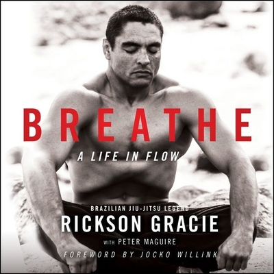 Breathe: A Life in Flow By Rickson Gracie, Peter Maguire, Peter Maguire (Contribution by) Cover Image