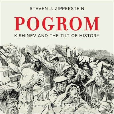 Pogrom: Kishinev and the Tilt of History By Steven J. Zipperstein, Barry Abrams (Read by) Cover Image