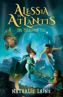 Alessia in Atlantis: The Forbidden Vial By Nathalie Laine Cover Image