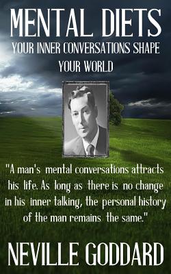 Neville Goddard: Mental Diets (How Your Inner Conversations Shape Your World) By Neville Goddard Cover Image
