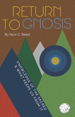Return to Gnosis: Knowledge of the Sacred & What Keeps Us from It By Michael Curving (Editor), Michael Curving (Foreword by), Luis Garza (Illustrator) Cover Image