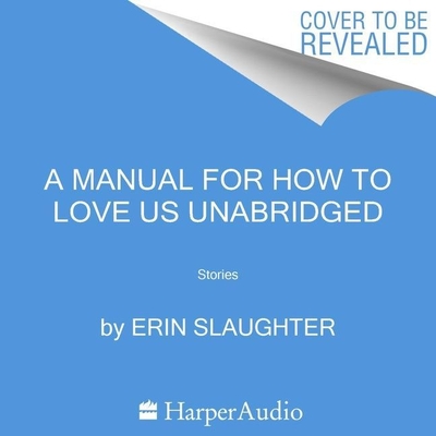 A Manual for How to Love Us: Stories By Erin Slaughter, Erin Deward (Read by) Cover Image