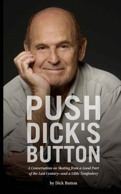 Push Dick's Button: A Conversation on Skating from a Good Part of the Last Century--and a Little Tomfoolery Cover Image