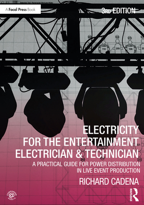 Electricity for the Entertainment Electrician & Technician: A Practical Guide for Power Distribution in Live Event Production Cover Image